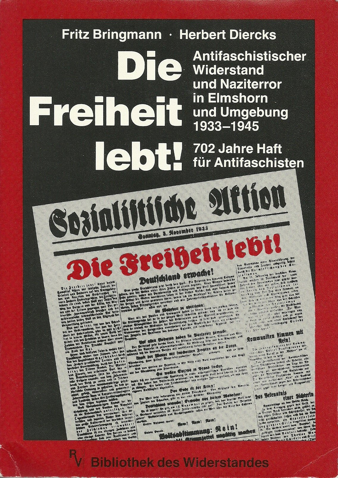 Die Freiheit lebt! Antifaschistischer Widerstand und Naziterror in Elmshorn und Umgebung 1933-1945. 702 Jahre Haft für Antifaschisten Politics & History