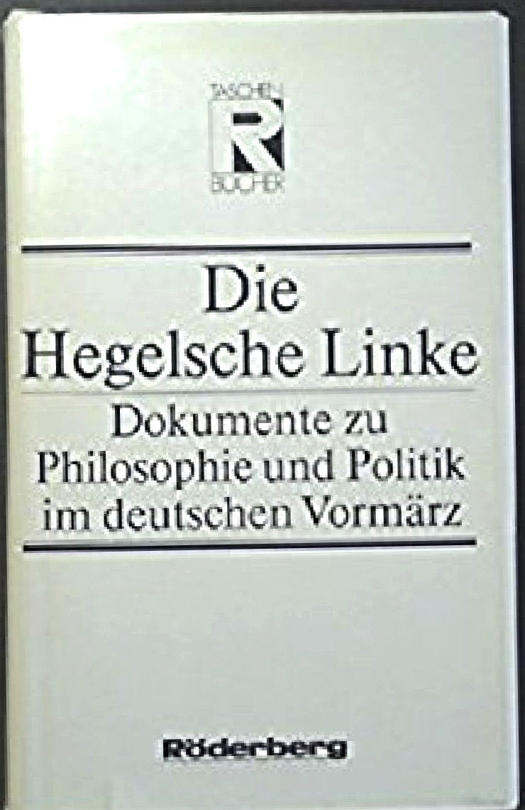 Die Hegelsche Linke. Dokumente zu Philosophie und Politik im deutschen Vormärz Politics & History