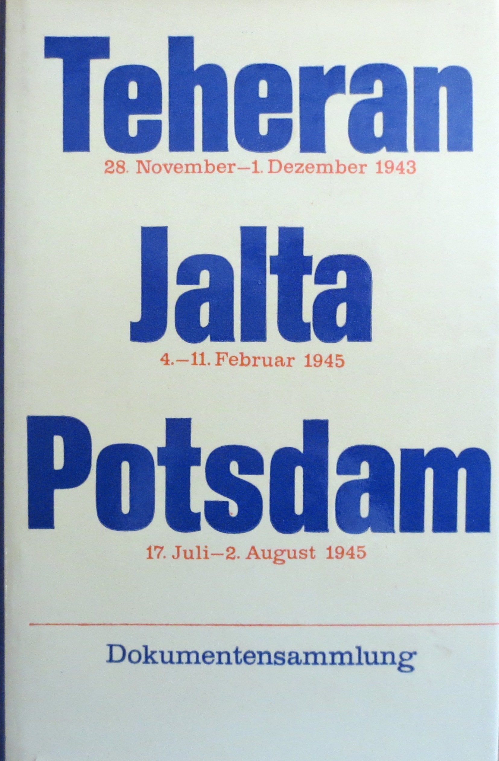 Teheran, Jalta, Potsdam : Dokumentensammlung. Politics & History