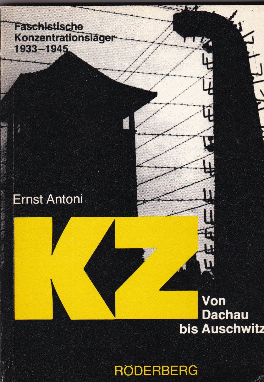 KZ. Von Dachau bis Auschwitz. Faschistische Konzentrationslager 1933 - 1945 German history
