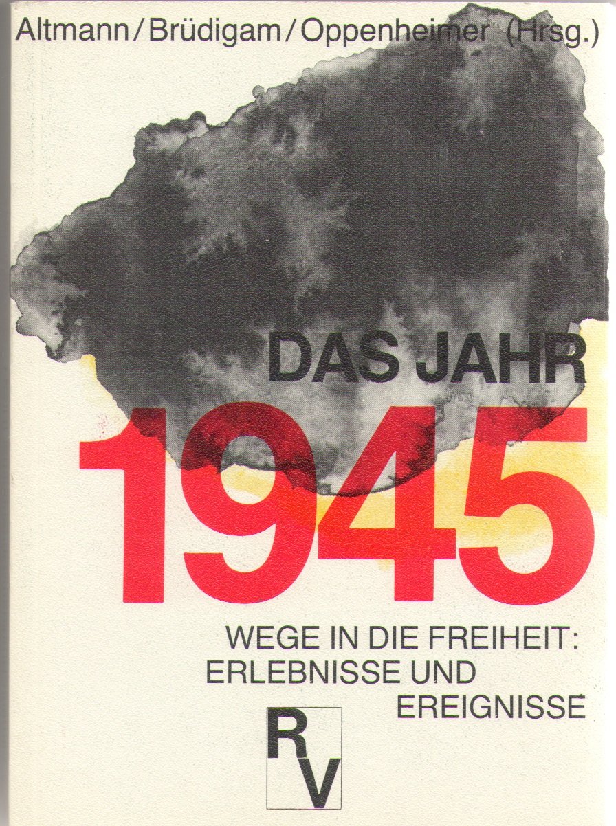 Das Jahr 1945. Wege in die Freiheit: Erlebnisse und Ereignisse Books