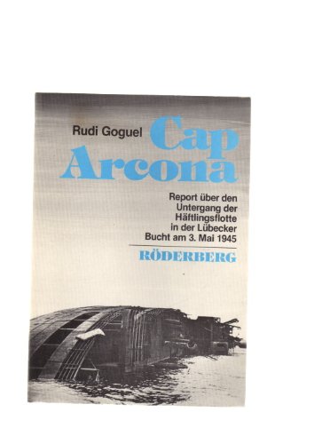 Cap Arcona : Report über den Untergang der Häftlingsflotte in der Lübecker Bucht am 3. Mai 1945. book