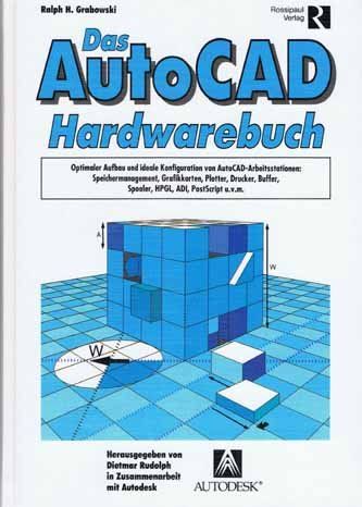 Das AutoCAD Hardwarebuch. Optimaler Aufbau und ideale Konfiguration von AutoCAD. Arbeitsstationen, Speichermanagement, Grafikkarten, Platten, Printer u.v.m Business & Technology