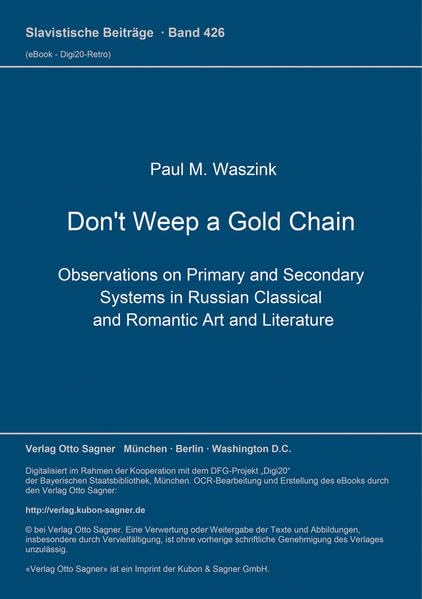 Don't Weep a Gold Chain: Observations on Primary and Secondary Systems in Russian Classical and Romantic Art and Literature (Slavistische Beiträge, Band 426) Foreign Languages ​​& Dictionaries