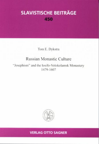 Russian Monastic Culture: "Josephism" and the Iosifo-Volokolamsk Monastery 1479-1607 (Slavistische Beiträge) Politics & History