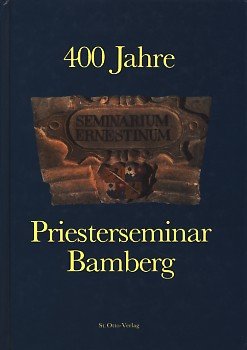 Seminarium Ernestinum. 400 Jahre Priesterseminar Bamberg. Hrsg. v. Michael Hofmann, Wolfgang Klausnitzer u. Bruno Neundörfer. Books