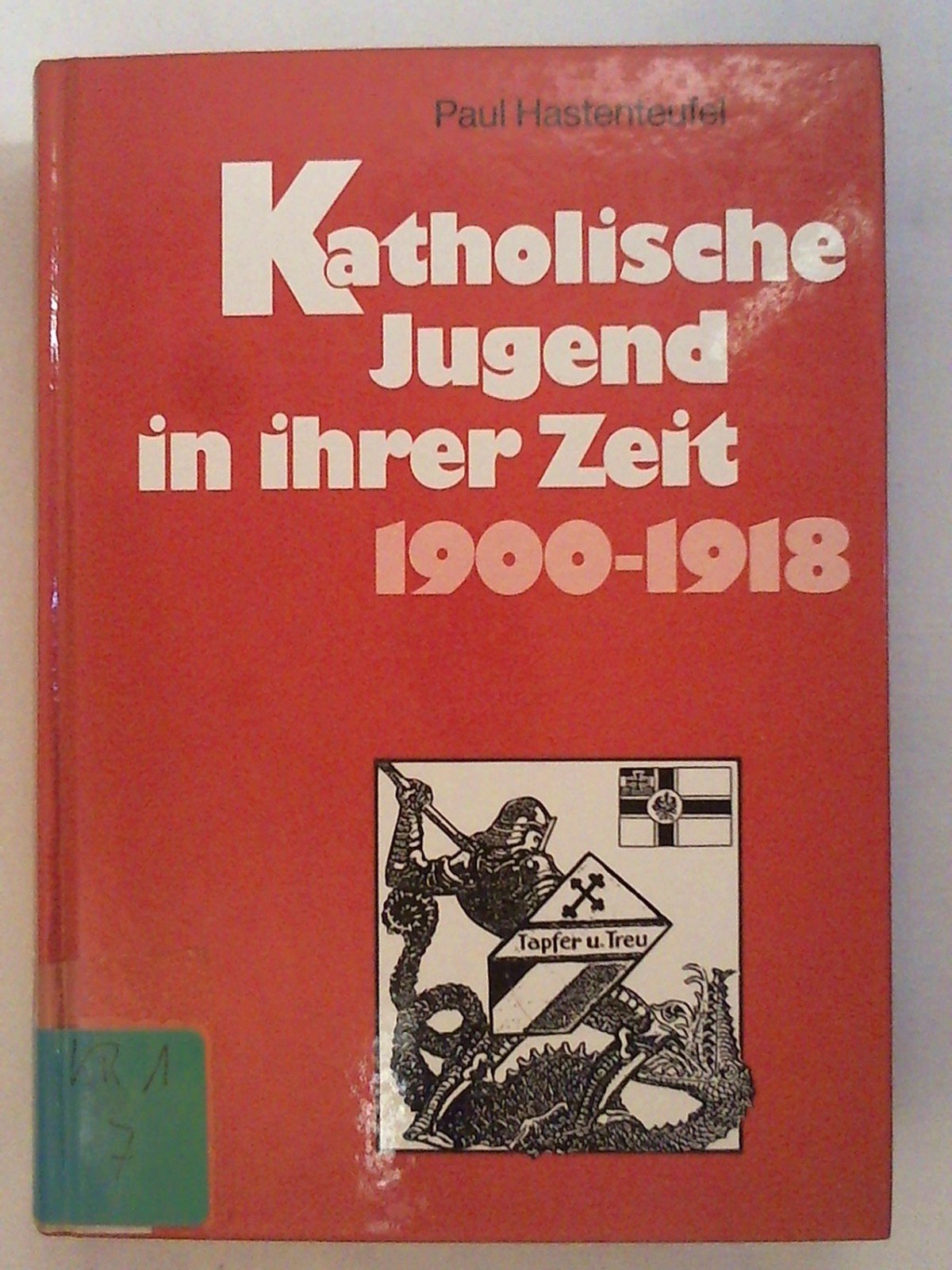 Katholische Jugend in ihrer Zeit. BAND I: 1900 - 1918. Books