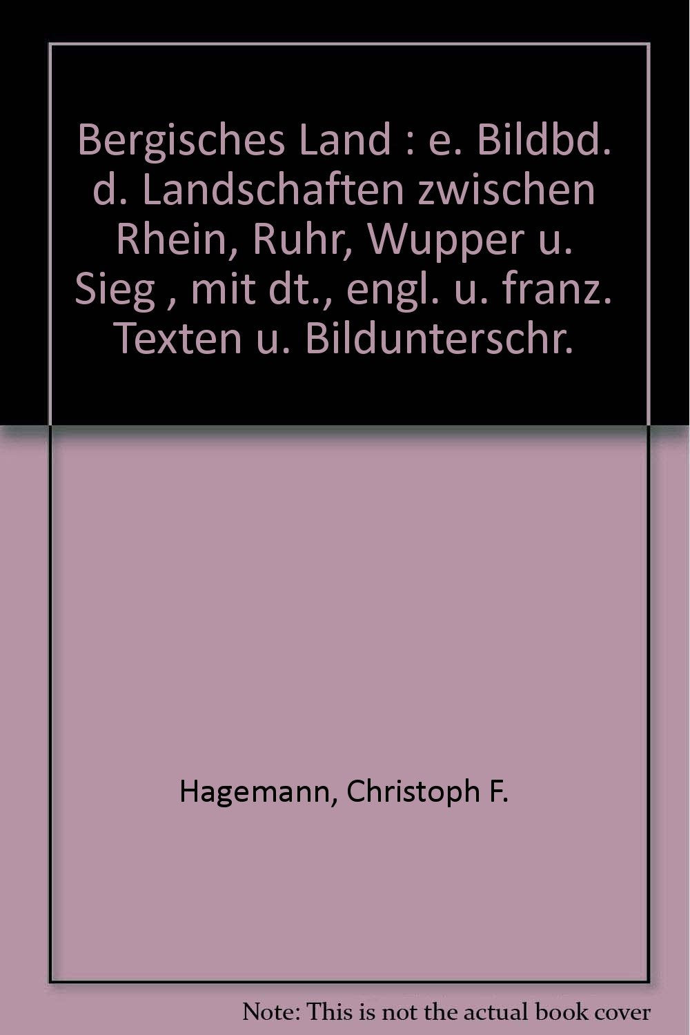Bergisches Land : e. Bildbd. d. Landschaften zwischen Rhein, Ruhr, Wupper u. Sieg , mit dt., engl. u. franz. Texten u. Bildunterschr. Books