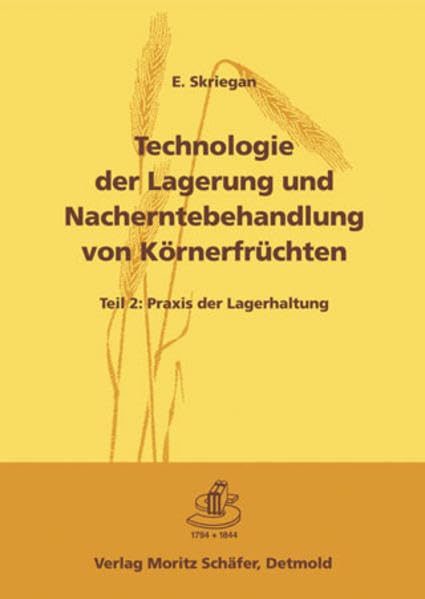 Technologie der Lagerung und Nacherntebehandlung von Körnerfrüchten / Teil 2: Praxis der Lagerhaltung Media & Communication