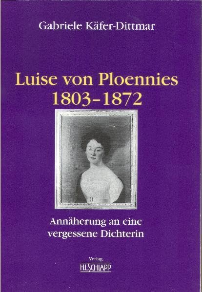 Luise von Ploennies 1803-1872: Annäherung an eine vergessene Dichterin Inspiring women
