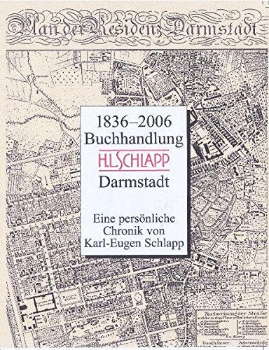 1836 - 2006. 170 Jahre Buchhandlung H. L. Schlapp: Eine persönliche Chronik von Karl-Eugen Schlapp Politics & History