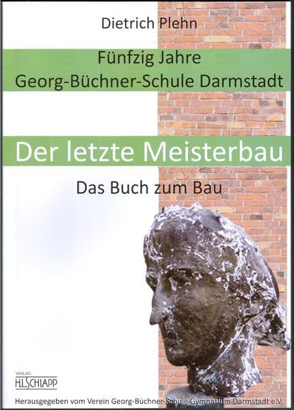 Fünfzig Jahre Georg-Büchnere-Schule Darmstadt: Der letzte Meisterbau. Das Buch zum Bau Politics & History