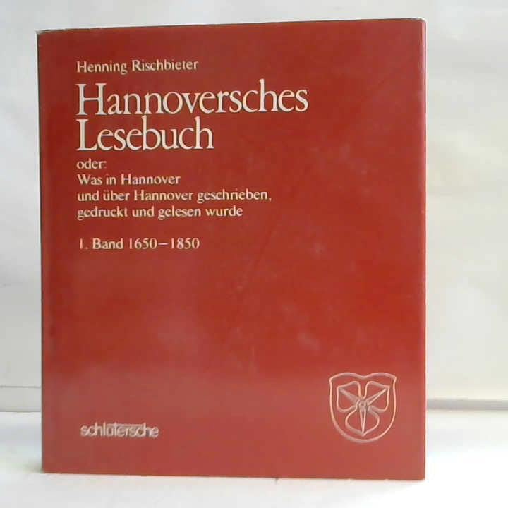 Hannoversches Lesebuch oder: Was in Hannover und über Hannover geschrieben, gedruckt und gelesen wurde. 1. Band 1650 - 1850 Books