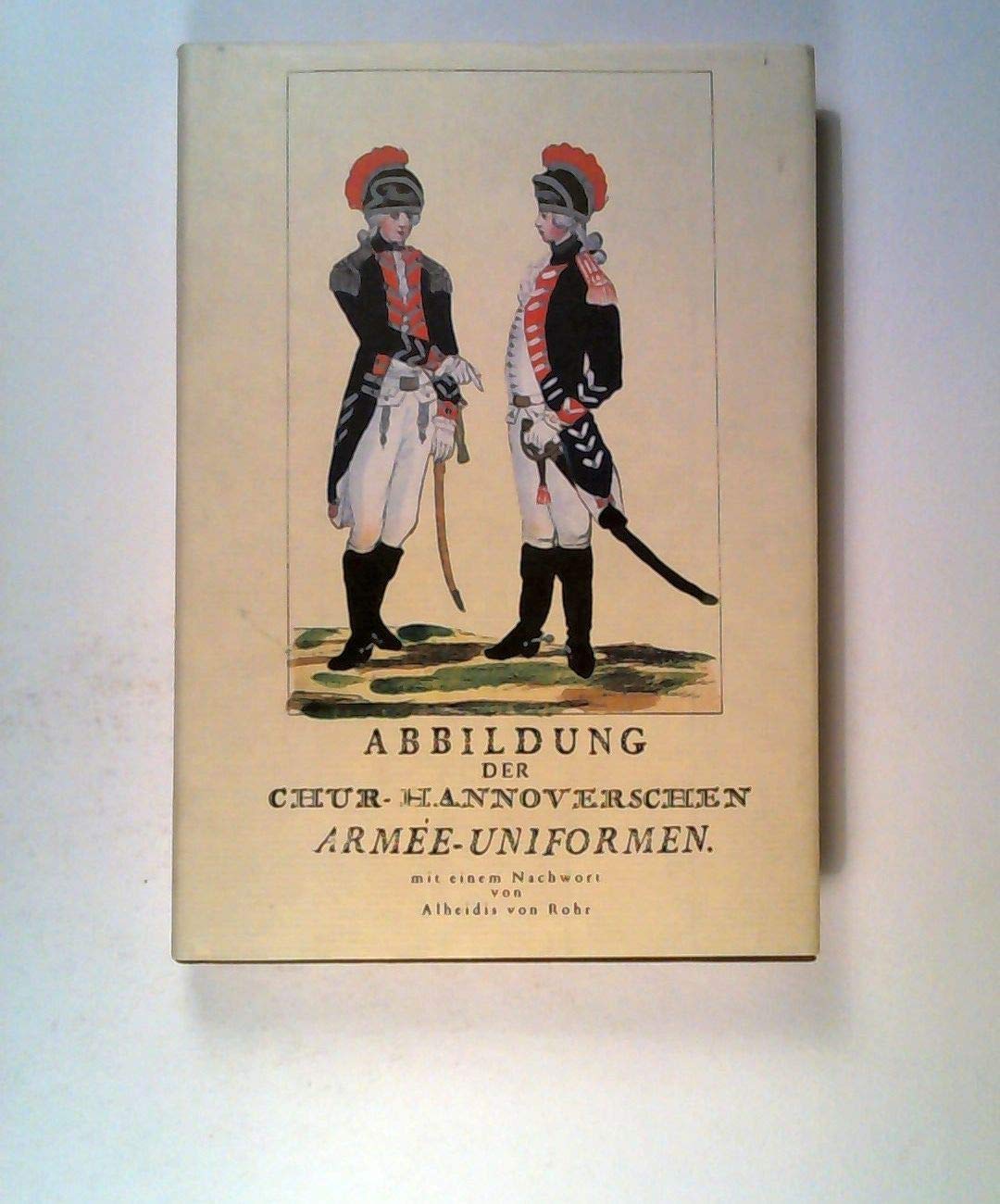 Abbildung der Chur-hannoverschen Armée-Uniformen: Hannover und Leipzig, 1791 Politics & History