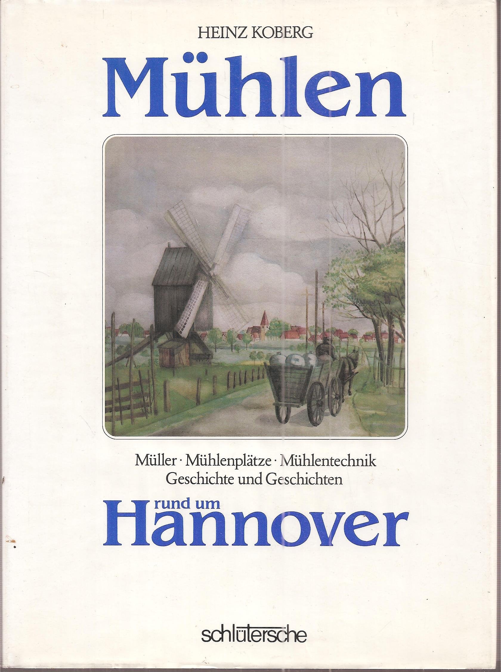 Mühlen rund um Hannover: Müller - Mühlenpläze - Mühlentechnik. Geschichte und Geschichten Film, Art & Culture
