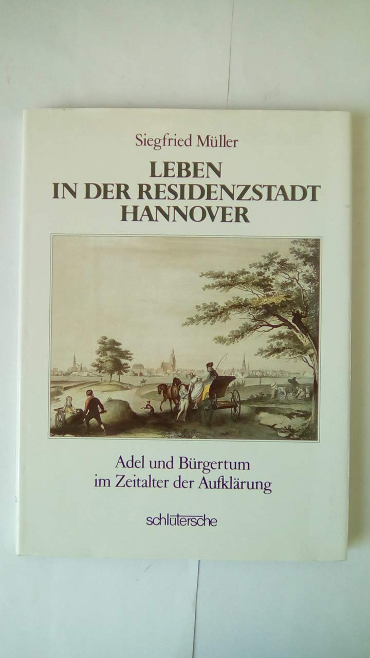 Leben in der Residenzstadt Hannover: Adel und Bürgertum im Zeitalter der Aufklärung Social Sciences