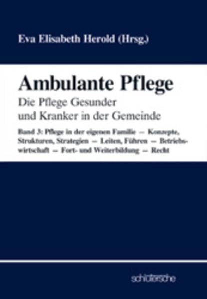 Ambulante Pflege, 3 Bde., Bd.3, Pflege in der eigenen Familie. Konzepte, Strukturen, Strategien. Leiten, Führen. Betriebswirtschaft. Fortbildung und ... Pflege Gesunder und Kranker in der Gemeinde) Business, Finance & Career