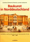 Baukunst in Norddeutschland. Architektur und Kunsthandwerk der Hannoverschen Schule 1850 - 1900 Architecture