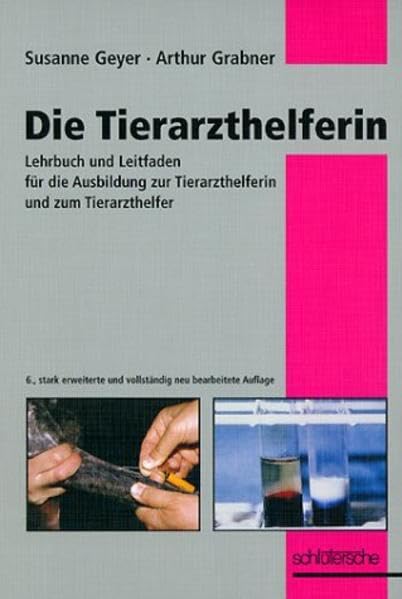 Die Tierarzthelferin: Lehrbuch und Leitfaden für die Ausbildung zur Tierarzthelferin und zum Tierarzthelfer Medicine