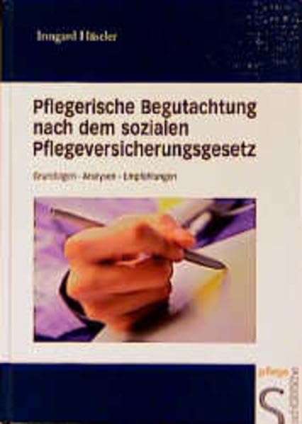 Pflegerische Begutachtung nach dem sozialen Pflegeversicherungsgesetz: Grundlagen - Analysen - Empfehlungen Business, Finance & Career