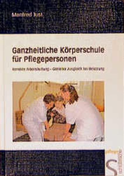 Ganzheitliche Körperschule für Pflegepersonen: Korrekte Arbeitshaltung - Gezielter Ausgleich bei Belastung Medicine