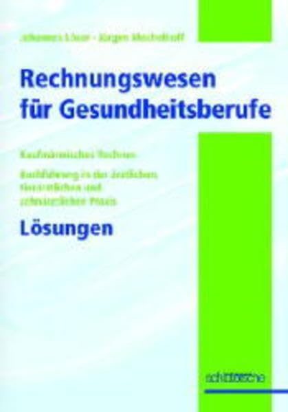 Rechnungswesen für Gesundheitsberufe: Kaufmännisches Rechnen, Buchführung in der ärztlichen,tierärztlichen und zahnärztlichen Praxis, Lösungen Medicine