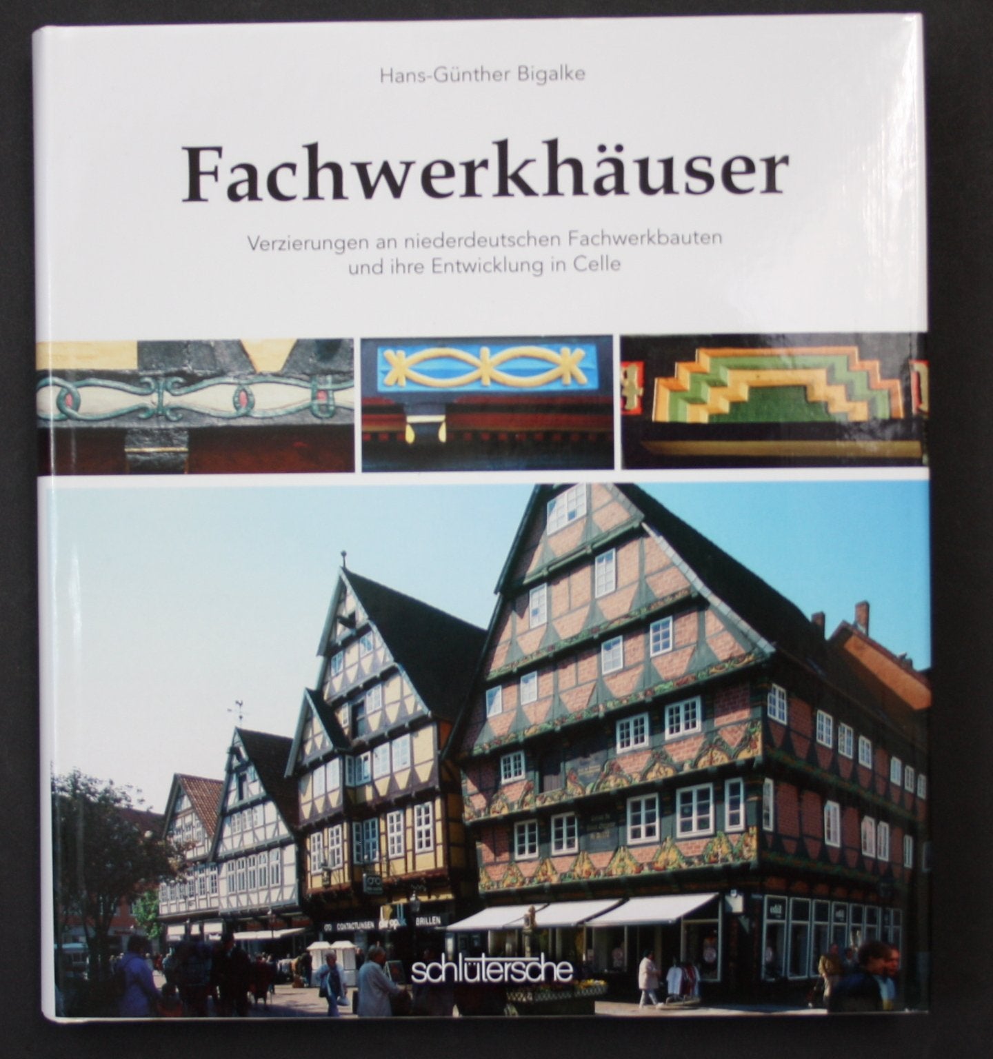 Fachwerkhäuser: Verzierungen an niederdeutschen Fachwerkhäusern und ihre Entwicklung in Celle Architecture