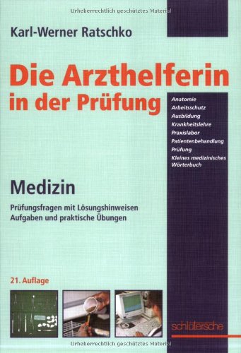 Die Arzthelferin in der Prüfung: Prüfungsfragen mit Lösungshinweisen, Aufgaben und praktische Übungen Medicine