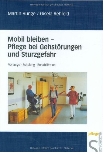 Mobil bleiben - Pflege bei Gehstörungen und Sturzgefahr: Vorsorge - Schulung - Rehabilitation book