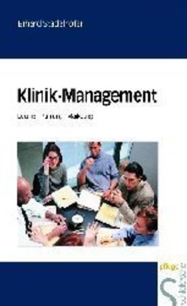 Klinik-Management: Leitung - Führung - Marketing Medicine