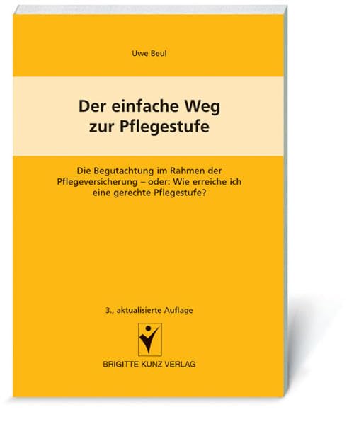 Der einfache Weg zur Pflegestufe. Die Begutachtung im Rahmen der Pflegeversicherung oder: Wie erreiche ich eine gerechte Pflegestufe? (Livre en allemand) book