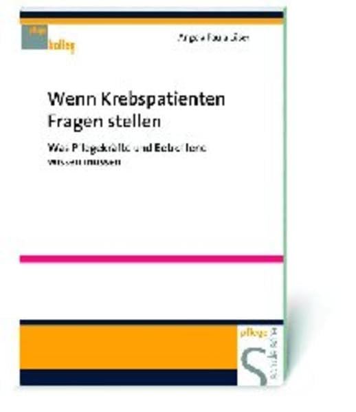 Wenn Krebspatienten Fragen stellen: Was Pflegekräfte und Betroffene wissen müssen (Pflegekolleg) Medicine