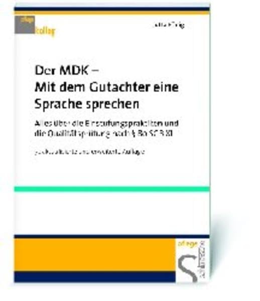 Der MDK - Mit dem Gutachter eine Sprache sprechen: Alles über die Einstufungspraktiken und die Qualitätsprüfung nach 89 SGB XI des Medizinischen ... der Qualitätssicherung (Pflegekolleg) Medicine