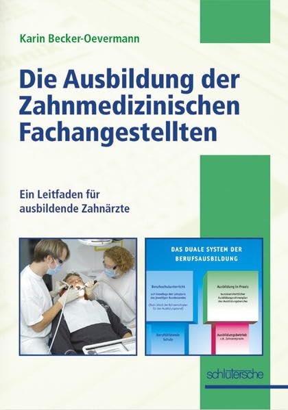 Die Ausbildung der Zahnmedizinischen Fachangestellten: Ein Leitfaden für ausbildende Zahnärzte Business, Finance & Career