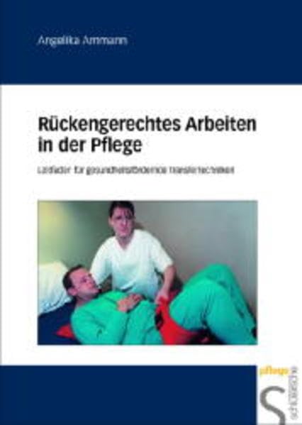 Rückengerechtes Arbeiten in der Pflege: Leitfaden für gesundheitsfördernde Transfertechniken Medicine