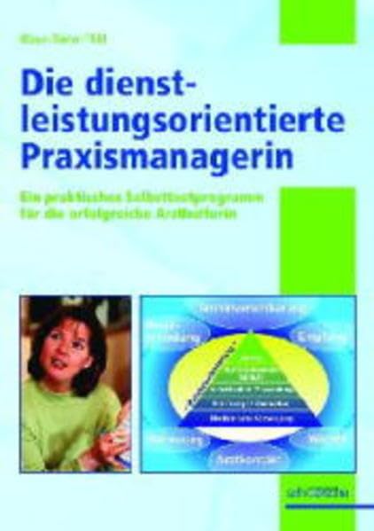 Die dienstleistungsorientierte Praxismanagerin: Ein praktisches Selbsttestprogramm für die erfolgreiche Arzthelferin Medicine