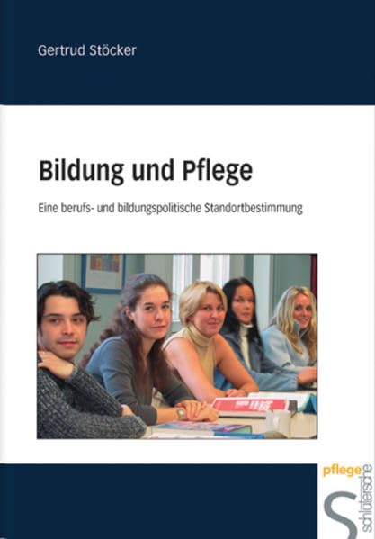 Bildung und Pflege: Eine berufs- und bildungspolitische Standortbestimmung Medicine