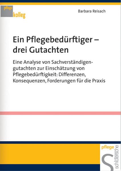 Ein Pflegebedürftiger - drei Gutachten: Eine Analyse von Sachverständigengutachten zur Einschätzung von Pflegebedürftigkeit: Differenzen, Konsequenzen, Forderungen für die Praxis (Pflegekolleg) Books