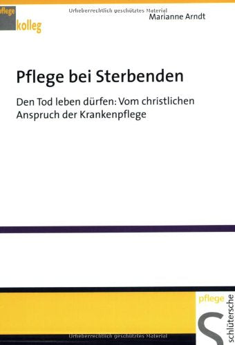Pflege bei Sterbenden: Den Tod leben dürfen: Vom christlichen Anspruch der Krankenpflege (Pflegekolleg) Medicine