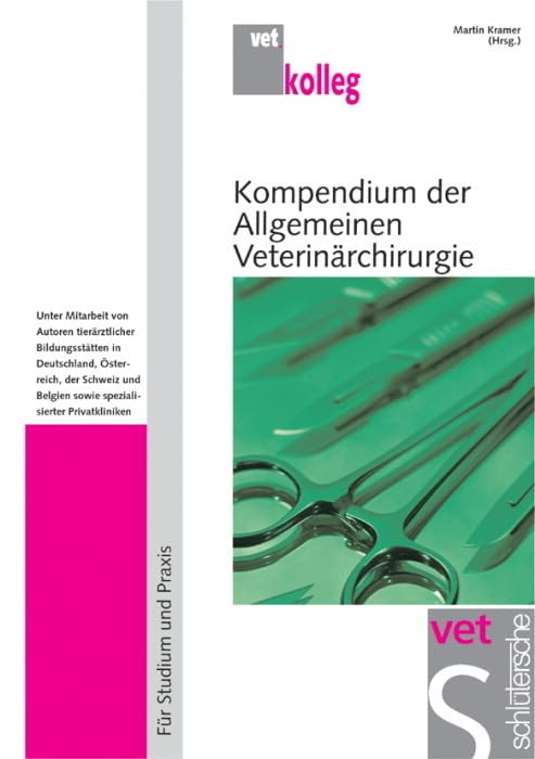 Kompendium der Allgemeinen Veterinärchirurgie: Für Studium und Praxis (vet.kolleg) Medicine