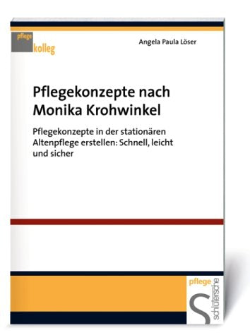 Pflegekonzepte nach Monika Krohwinkel: Pflegekonzepte in der stationären Altenpflege erstellen: Schnell, leicht und sicher (Pflegekolleg) General education