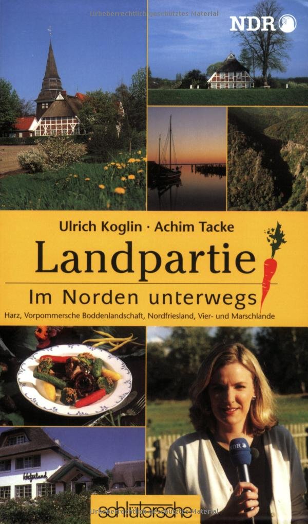 Landpartie. Im Norden unterwegs : Harz, Vorpommersche Boddenlandschaft, Nordfriesland, Vier- und Marschlande: Im Norden unterwegs. Harz, Vorpommersche ... Hrsg.: Norddeutscher Rundfunk Hamburg Leisure, Home & Garden