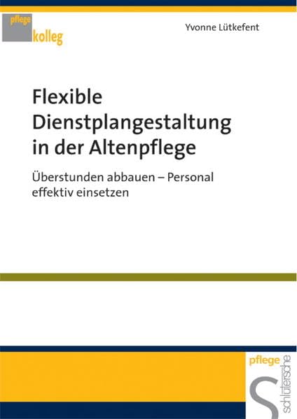 Flexible Dienstplangestaltung in der Altenpflege: Überstunden abbauen - Personal effektiv einsetzen (Pflegekolleg) Medicine