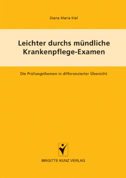 Leichter durchs Krankenpflege-Examen: Die Prüfungsthemen in differenzierter Übersicht (Brigitte Kunz Verlag) Medicine