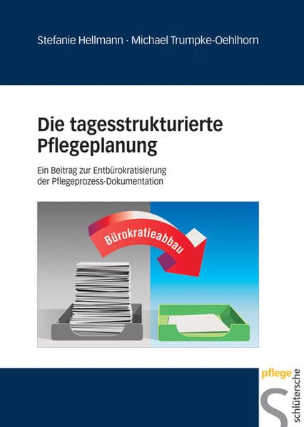 Die tagesstrukturierte Pflegeplanung: Ein Beitrag zur Entbürokratisierung der Pflegeprozess-Dokumentation Medicine