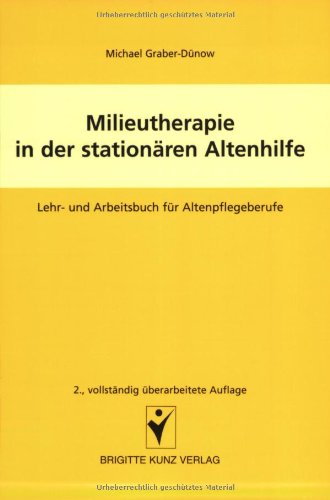 Milieutherapie in der stationären Altenpflege: Lehr- und Arbeitsbuch für Altenpflegeberufe Medicine