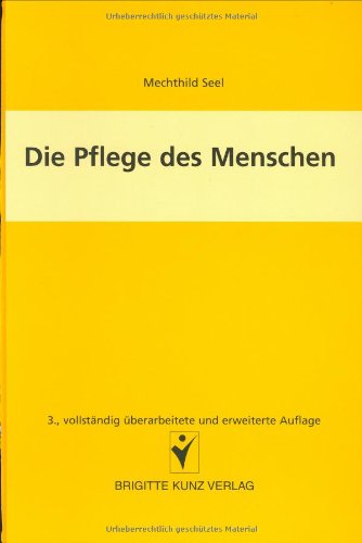 Die Pflege des Menschen: Gesundsein - Kranksein - Alter - Sterben - ATL - Pflegestandards (Brigitte Kunz Verlag) Medicine