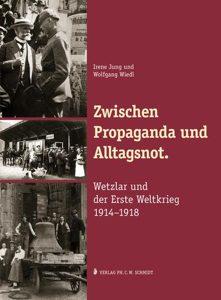 Zwischen Propaganda und Alltagsnot. Wetzlar und der Erste Weltkrieg 1914–1918. German history