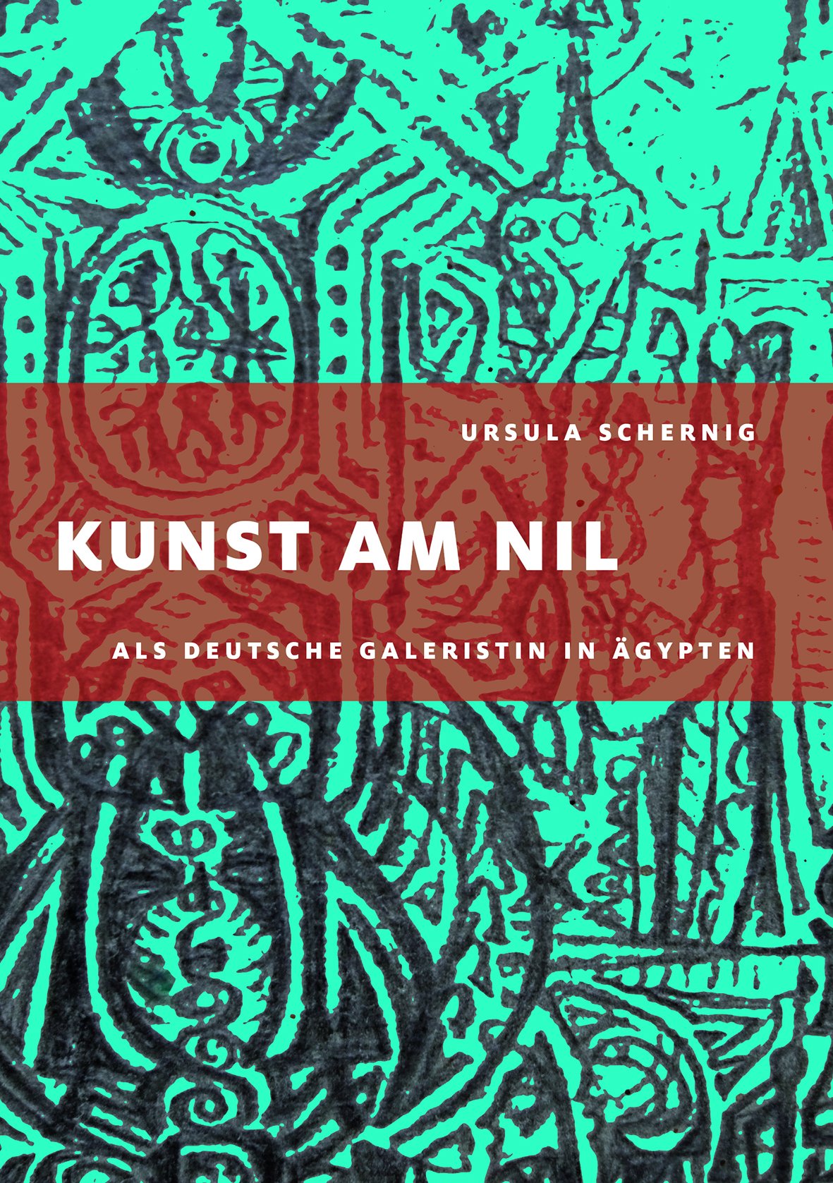 Kunst am Nil: Als deutsche Galeristin in Ägypten - Schernig, Ursula book