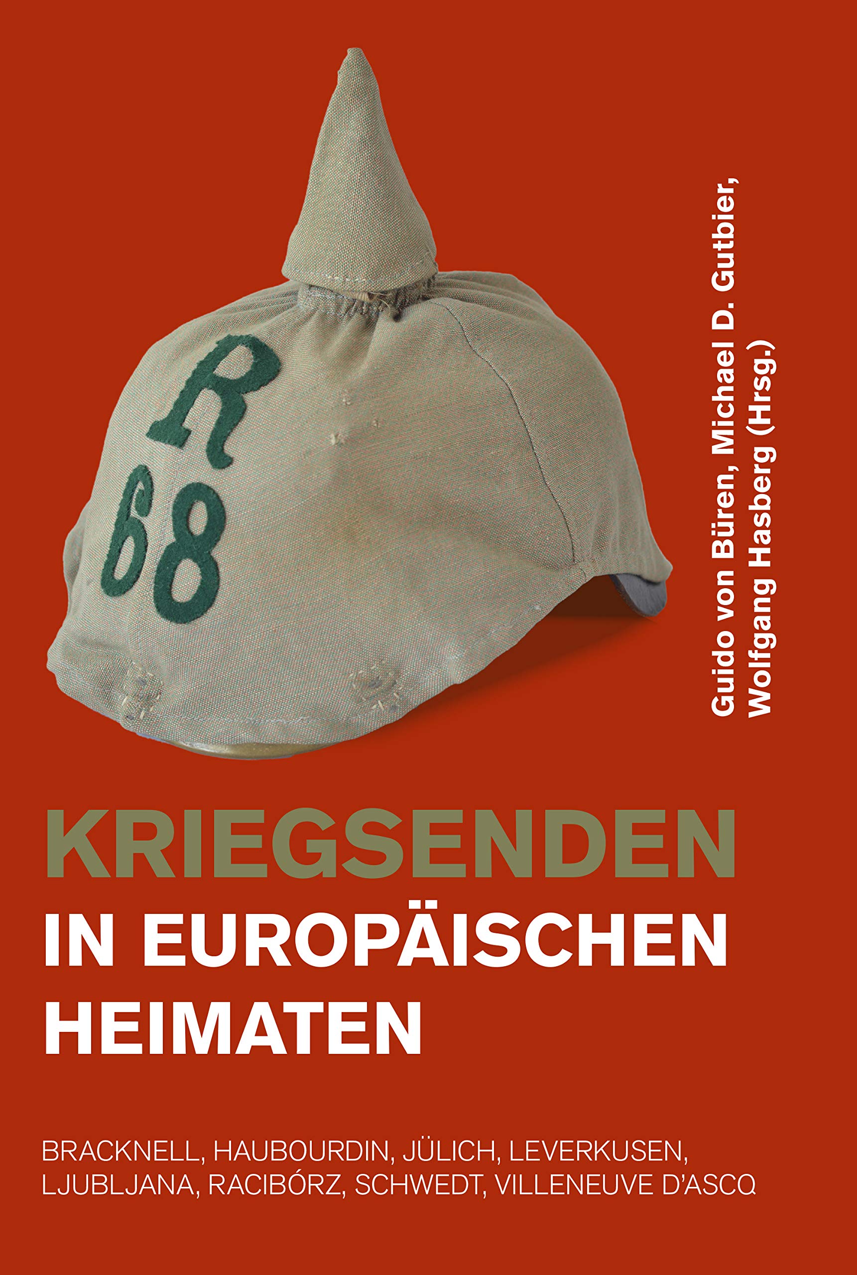 Kriegsenden in europäischen Heimaten: Bracknell, Haubourdin, Jülich, Leverkusen, Ljubljana, Racibórz,Schwedt, Villeneuve d'Asco Politics & History